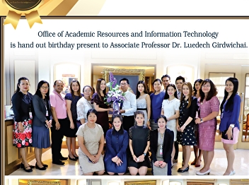 Office of Academic Resources and
Information Technology Join the blessing
of the President Associate Professor Dr.
Rote Dej Kerd Wichai on the birthday