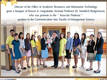 Director of the Office of Academic
Resources and Information Technology
Give a bouquet of flowers to
congratulate Assistant Professor Dr.
Somdej Rungsrisawat Appointed to the
position 