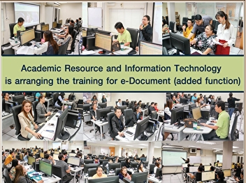 Office of Academic Resource and
Information Technology Center Training
on how to use the program Electronic
document system (e-Document). Additional
improvements