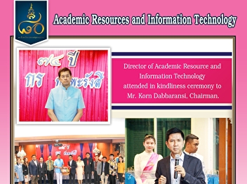 Director of the Office of Academic
Resources and Information Technology
Join Muthitachit, Mr. Korn Dabbaransang,
President of the University Council