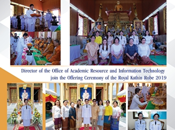 Director of the Office of Academic
Resources and Information Technology
Attending the Royal Kathin Robe Offering
Ceremony for the year 2019