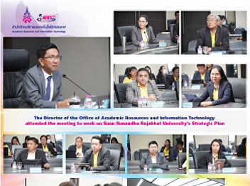 The Director of the Office of Academic
Resources and Information Technology
attended the meeting to work on Suan
Sunandha Rajabhat University's Strategic
Plan.