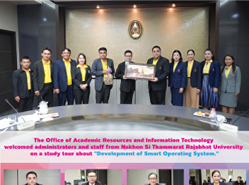 The Office of Academic Resources and
Information Technology welcomed
administrators and staff from Nakhon Si
Thammarat Rajabhat University on a study
tour about 