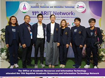 The Office of Academic Resources and
Information Technology attended the 11th
Rajabhat Academic Resources and
Information Technology Network.