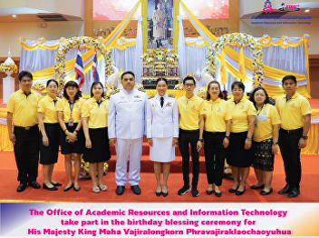 The Office of Academic Resources and
Information Technology take part in the
birthday blessing ceremony for His
Majesty King Maha Vajiralongkorn
Phravajiraklaochaoyuhua